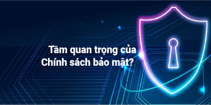Tại sao chính sách bảo mật quan trọng