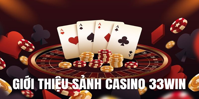 Giới thiệu về sảnh casino 33win