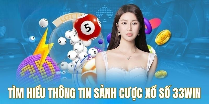Tìm hiểu thông tin về xổ số 33win